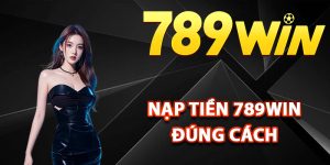 Các bước nạp tiền 789Win đúng cách