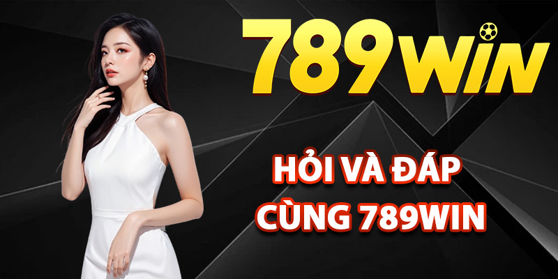 Chuyên mục hỏi và đáp cùng 789Win