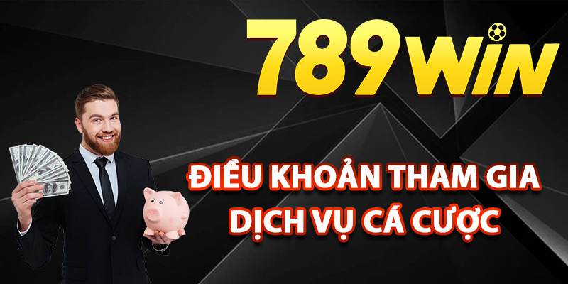 Điều khoản tham gia dịch vụ cá cược 789Win