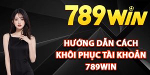 Hướng dẫn cách khôi phục tài khoản 789Win