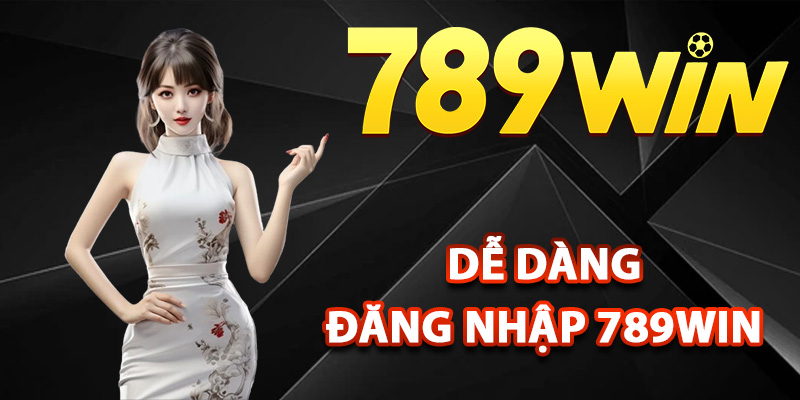 Quy trình dễ dàng đăng nhập 789Win chuẩn xác