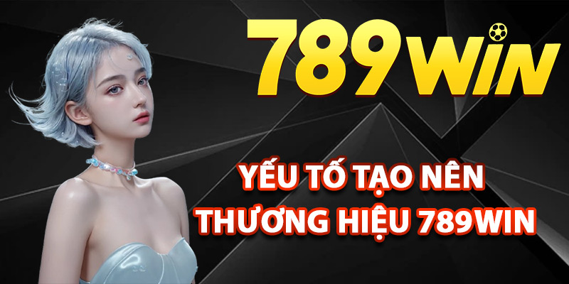 Yếu tố tạo nên thương hiệu nhà cái 789Win